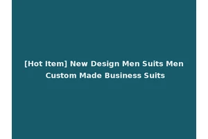 [Hot Item] New Design Men Suits Men Custom Made Business Suits