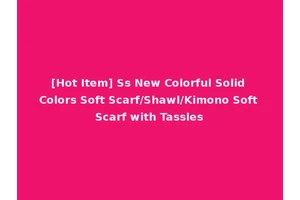[Hot Item] Ss New Colorful Solid Colors Soft Scarf/Shawl/Kimono Soft Scarf with Tassles