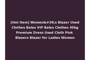 [Hot Item] Women's Blazer Used Clothes Bales VIP Bales Clothes 45kg Premium Dress Used Cloth Pink Blazers Blazer for Ladies Women