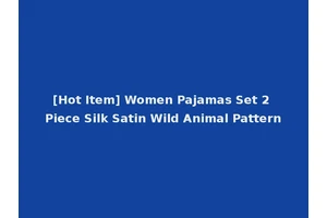 [Hot Item] Women Pajamas Set 2 Piece Silk Satin Wild Animal Pattern