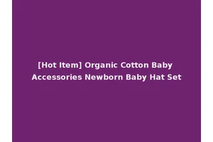 [Hot Item] Organic Cotton Baby Accessories Newborn Baby Hat Set