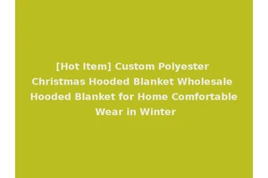 [Hot Item] Custom Polyester Christmas Hooded Blanket Wholesale Hooded Blanket for Home Comfortable Wear in Winter