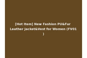[Hot Item] New Fashion PU&Fur Leather Jacket&Vest for Women (FV01)