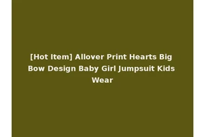 [Hot Item] Allover Print Hearts Big Bow Design Baby Girl Jumpsuit Kids Wear