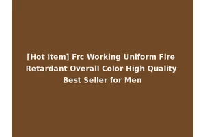 [Hot Item] Frc Working Uniform Fire Retardant Overall Color High Quality Best Seller for Men