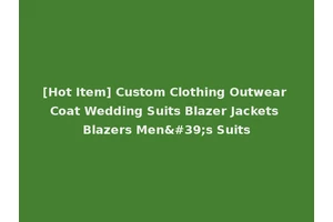 [Hot Item] Custom Clothing Outwear Coat Wedding Suits Blazer Jackets Blazers Men's Suits