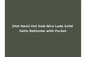 [Hot Item] Hot Sale Nice Lady Solid Satin Bathrobe with Pocket
