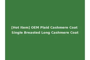 [Hot Item] OEM Plaid Cashmere Coat Single Breasted Long Cashmere Coat