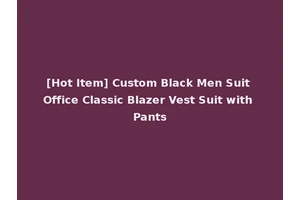 [Hot Item] Custom Black Men Suit Office Classic Blazer Vest Suit with Pants