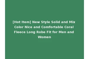 [Hot Item] New Style Solid and Mix Color Nice and Comfortable Coral Fleece Long Robe Fit for Men and Women