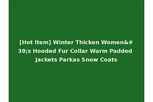 [Hot Item] Winter Thicken Women's Hooded Fur Collar Warm Padded Jackets Parkas Snow Coats