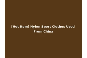 [Hot Item] Nylon Sport Clothes Used From China