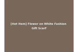 [Hot Item] Flower on White Fashion Gift Scarf