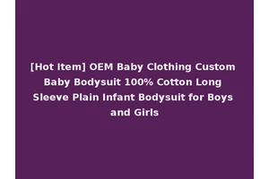 [Hot Item] OEM Baby Clothing Custom Baby Bodysuit 100% Cotton Long Sleeve Plain Infant Bodysuit for Boys and Girls