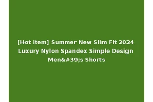 [Hot Item] Summer New Slim Fit 2024 Luxury Nylon Spandex Simple Design Men's Shorts