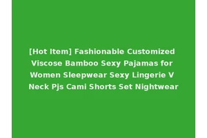 [Hot Item] Fashionable Customized Viscose Bamboo Sexy Pajamas for Women Sleepwear Sexy Lingerie V Neck Pjs Cami Shorts Set Nightwear