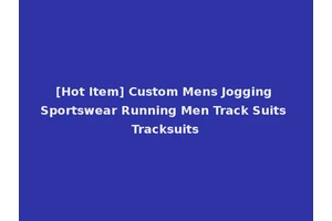 [Hot Item] Custom Mens Jogging Sportswear Running Men Track Suits Tracksuits