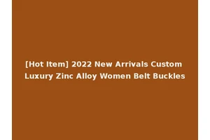 [Hot Item] 2022 New Arrivals Custom Luxury Zinc Alloy Women Belt Buckles