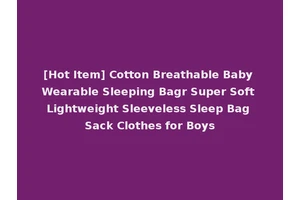 [Hot Item] Cotton Breathable Baby Wearable Sleeping Bagr Super Soft Lightweight Sleeveless Sleep Bag Sack Clothes for Boys