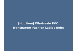 [Hot Item] Wholesale PVC Transparent Fashion Ladies Belts