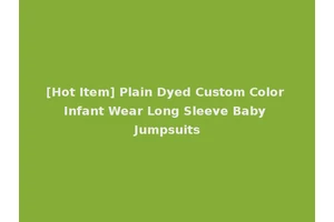 [Hot Item] Plain Dyed Custom Color Infant Wear Long Sleeve Baby Jumpsuits