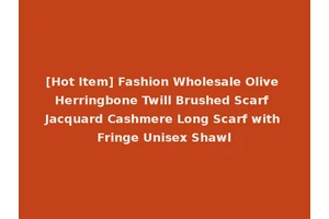 [Hot Item] Fashion Wholesale Olive Herringbone Twill Brushed Scarf Jacquard Cashmere Long Scarf with Fringe Unisex Shawl