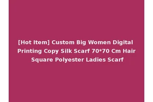 [Hot Item] Custom Big Women Digital Printing Copy Silk Scarf 70*70 Cm Hair Square Polyester Ladies Scarf