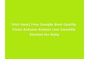 [Hot Item] Free Sample Best Quality Flano Autumn Animal Lion Swaddle Blanket for Baby