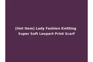 [Hot Item] Lady Fashion Knitting Super Soft Leopart Print Scarf
