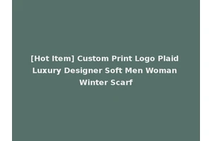 [Hot Item] Custom Print Logo Plaid Luxury Designer Soft Men Woman Winter Scarf