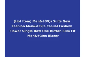 [Hot Item] Men's Suits New Fashion Men's Casual Cashew Flower Single Row One Button Slim Fit Men's Blazer