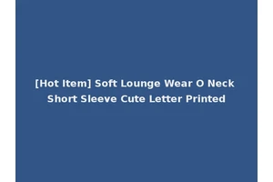 [Hot Item] Soft Lounge Wear O Neck Short Sleeve Cute Letter Printed