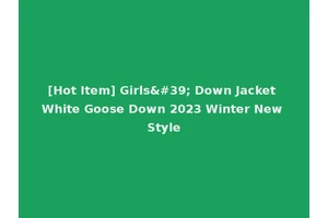 [Hot Item] Girls' Down Jacket White Goose Down 2023 Winter New Style