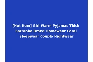 [Hot Item] Girl Warm Pyjamas Thick Bathrobe Brand Homewear Coral Sleepwear Couple Nightwear