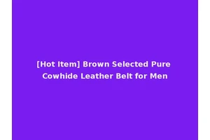 [Hot Item] Brown Selected Pure Cowhide Leather Belt for Men