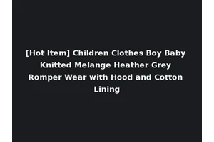 [Hot Item] Children Clothes Boy Baby Knitted Melange Heather Grey Romper Wear with Hood and Cotton Lining