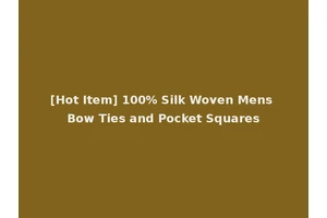 [Hot Item] 100% Silk Woven Mens Bow Ties and Pocket Squares