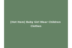 [Hot Item] Baby Girl Wear Children Clothes