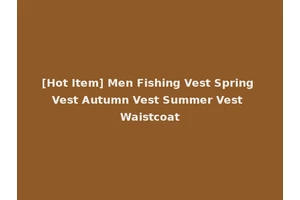 [Hot Item] Men Fishing Vest Spring Vest Autumn Vest Summer Vest Waistcoat