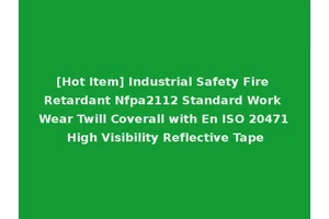 [Hot Item] Industrial Safety Fire Retardant Nfpa2112 Standard Work Wear Twill Coverall with En ISO 20471 High Visibility Reflective Tape