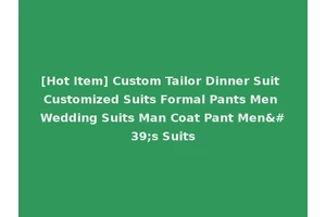 [Hot Item] Custom Tailor Dinner Suit Customized Suits Formal Pants Men Wedding Suits Man Coat Pant Men's Suits