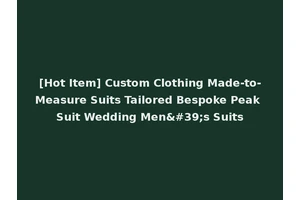 [Hot Item] Custom Clothing Made-to-Measure Suits Tailored Bespoke Peak Suit Wedding Men's Suits