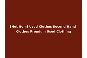[Hot Item] Used Clothes Second Hand Clothes Premium Used Clothing