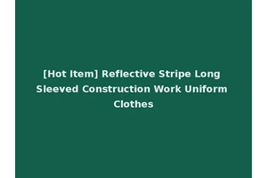 [Hot Item] Reflective Stripe Long Sleeved Construction Work Uniform Clothes