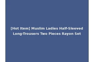 [Hot Item] Muslim Ladies Half-Sleeved Long-Trousers Two Pieces Rayon Set