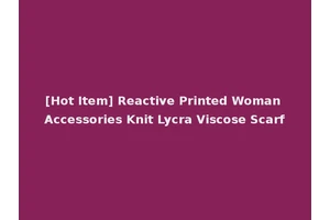 [Hot Item] Reactive Printed Woman Accessories Knit Lycra Viscose Scarf