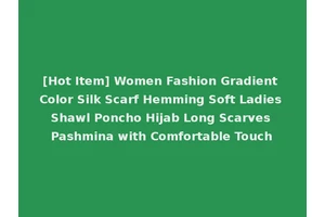 [Hot Item] Women Fashion Gradient Color Silk Scarf Hemming Soft Ladies Shawl Poncho Hijab Long Scarves Pashmina with Comfortable Touch