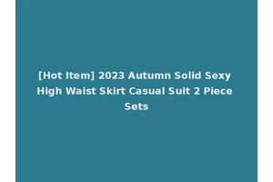 [Hot Item] 2023 Autumn Solid Sexy High Waist Skirt Casual Suit 2 Piece Sets