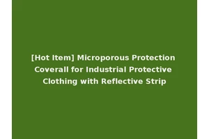[Hot Item] Microporous Protection Coverall for Industrial Protective Clothing with Reflective Strip