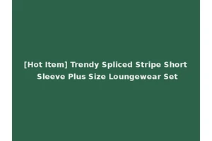 [Hot Item] Trendy Spliced Stripe Short Sleeve Plus Size Loungewear Set